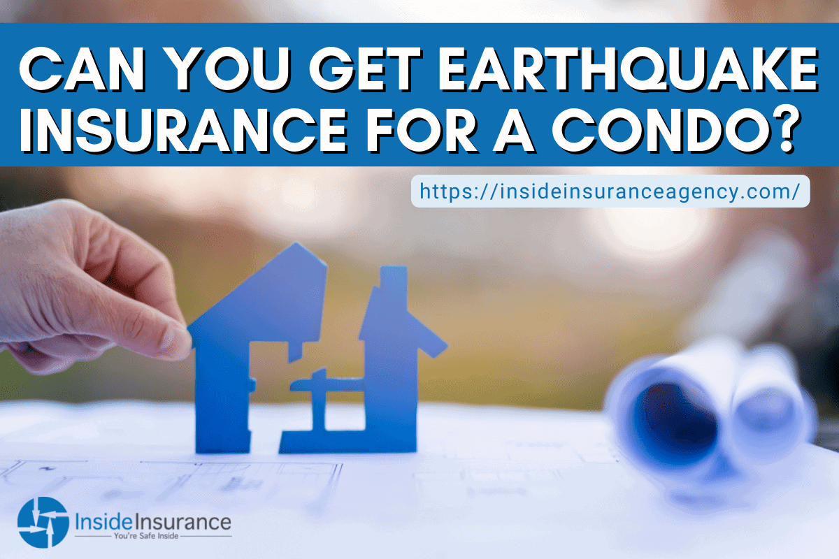 Can you get Earthquake Insurance for a Condo?